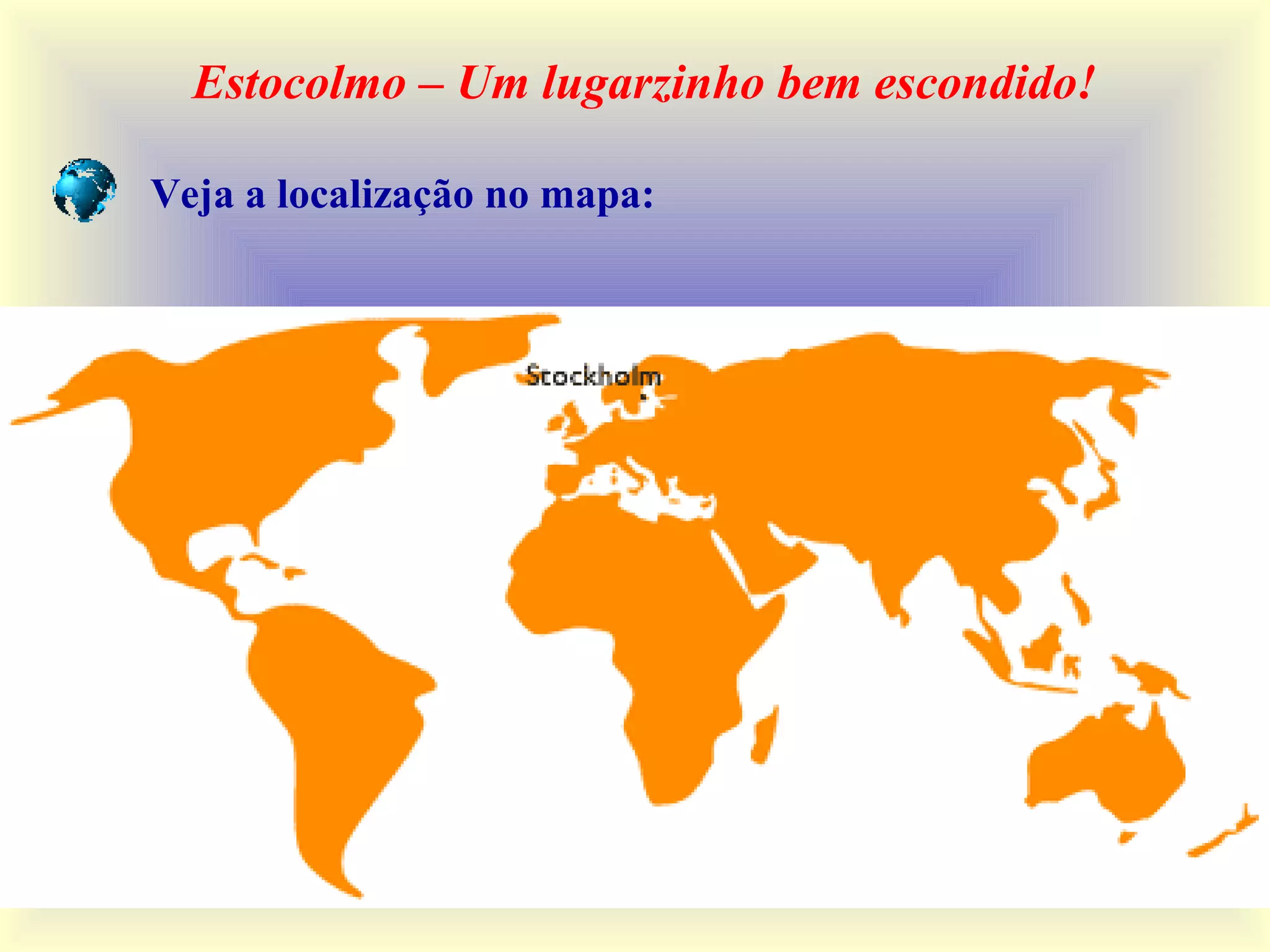 Estocolmo – Um lugarzinho bem escondido!
Veja a localização no mapa: