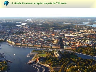 A cidade tornou-se a capital do país há 750 anos.
 