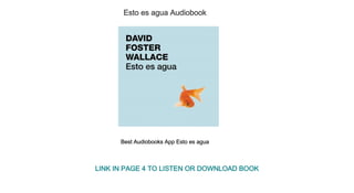 Esto es agua Audiobook
Best Audiobooks App Esto es agua
LINK IN PAGE 4 TO LISTEN OR DOWNLOAD BOOK
 