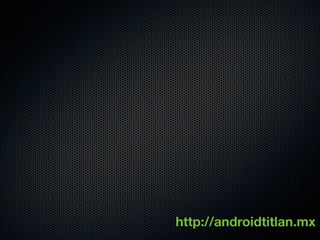 http://androidtitlan.mx
 