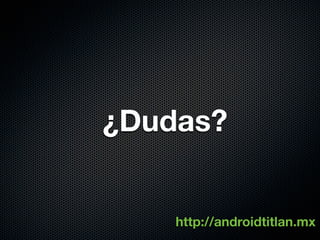 ¿Dudas?


    http://androidtitlan.mx
 