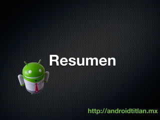 Resumen


    http://androidtitlan.mx
 
