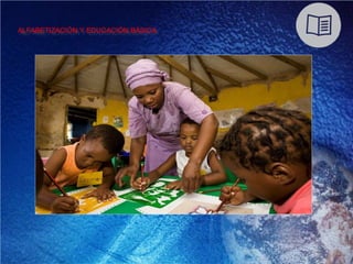 ALFABETIZACIÓN Y EDUCACIÓN BÁSICA
 