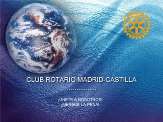 CLUB ROTARIO MADRID-CASTILLA
….............
¡ÚNETE A NOSOTROS!
¡MERECE LA PENA!
 