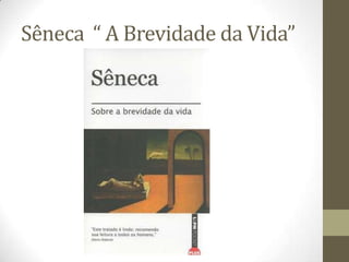 Sêneca “ A Brevidade da Vida”
 