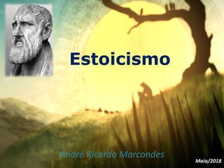 Estoicismo
André Ricardo Marcondes
Maio/2018
 