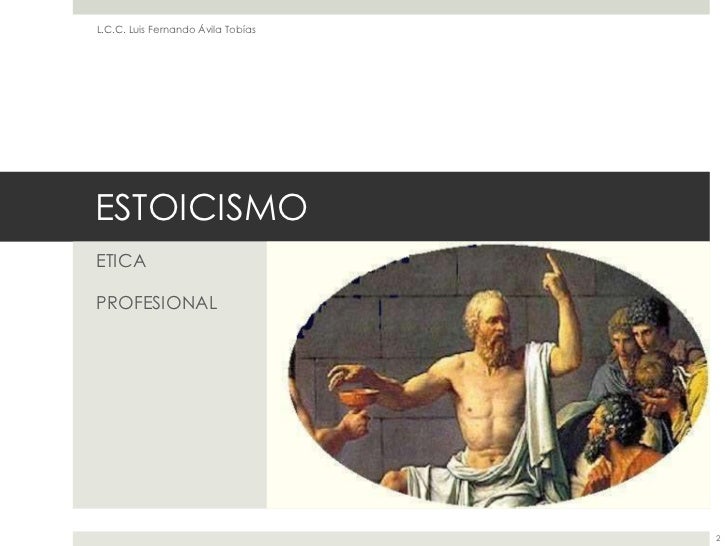 L.C.C. Luis Fernando Ávila TobíasESTOICISMOETICAPROFESIONAL                                    2 