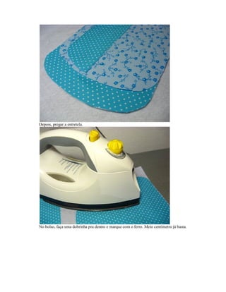 Depois, pregar a entretela.

No bolso, faça uma dobrinha pra dentro e marque com o ferro. Meio centímetro já basta.

 