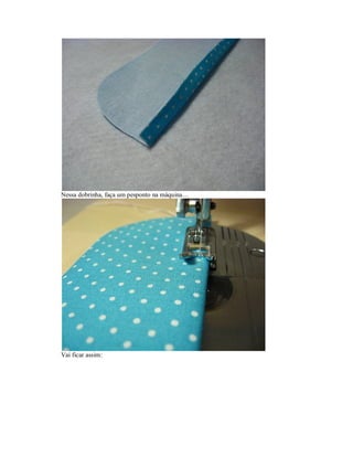 Nessa dobrinha, faça um pesponto na máquina…

Vai ficar assim:

 