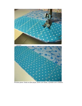 … e pronto:

Próximo passo: Juntar as duas peças, frente com frente, e prender com o alfinete.

 