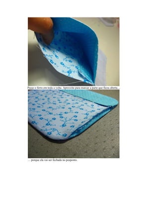 Passe o ferro em toda a volta. Aproveite para marcar a parte que ficou aberta…

… porque ela vai ser fechada no pesponto.

 