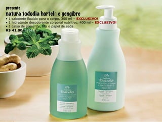 presente natura tododia hortel ã  e gengibre •  1 sabonete líquido para o corpo, 300 ml –   EXCLUSIVO! •  1 hidratante desodorante corporal nutritivo, 400 ml –  EXCLUSIVO! •  1 caixa de presente, fita e papel de seda R$ 41,00  (17545) 