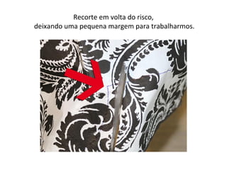 Recorte em volta do risco,
deixando uma pequena margem para trabalharmos.
 