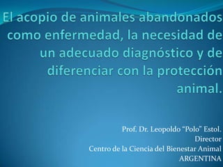 Prof. Dr. Leopoldo “Polo” Estol.
Director
Centro de la Ciencia del Bienestar Animal
ARGENTINA

 