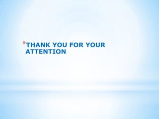 *THANK YOU FOR YOUR
ATTENTION
 