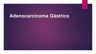 Adenocarcinoma Gástrico
 