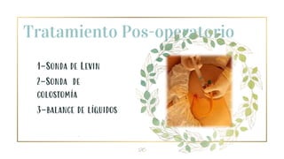 Tratamiento Pos-operatorio
1-Sonda de Levin
2-Sonda de
colostomía
3-balance de líquidos
.
20
 