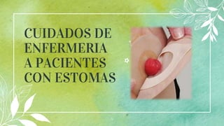 CUIDADOS DE
ENFERMERIA
A PACIENTES
CON ESTOMAS
4
 