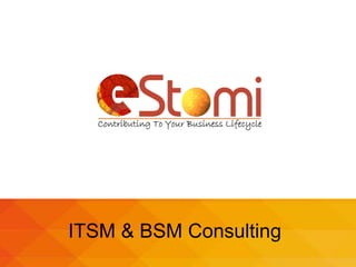 1
ITSM & BSM Consulting
www.estom i .n et
 