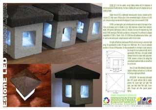 ESTONE LED is the new outdoor concept lighting solution with the deployment of
selected environment friendly materials. The future oflighting will soon be the adoptionand use of
ESTONELED lights.
             Cellular Concrete [CC] is a lightweight; material provides structure, insulation and fire
resistance.CC's high resource efficiency gives it low environmental impact in all phases of its life
cycle,from processingofrawmaterialsto thedisposal ofCC waste;hencewenamed itESTONE.
              ESTONE is an almostageless and everlasting material notsubject to theimpact oftime.
It does not decompose and is as durable as rock. High compression resistance lower volumetric
weight [ 200 kg/cum to 1600 kg/cum ] reduces CO2 emissions & increases the temperature lag. A mid
density ESTONEabsorbsjust 13% ofwater by weightover a10 day period.The coefficientof ecological
compatibility of ESTONE is 2; Wood = 1;Brick =10.ESTONEtakesall traditionalsurfacefinishes- paint
etc.and isverminandrotproof,resistanttomoistureandfire&frostresistant.
              LED Lightis80% efficient,whichmeans80% oftheelectrical energy is convertedto light
energy. The operational life of white LED lamps is over 50000 hours. This is 5 years of continuous
operation, or 10 yearsof 50% operation. The long operational life of a led lamp is astark contrast to
                                                  the average life of an incandescent bulb, which is
                                                  approximately 5000 hours. LEDs would virtually
                                                  eliminate the need for routine bulb replacement.
                                                  ESTONE consumes a fraction of the wattage that
                                                  conventional incandescent bulbs use and will last
                                                  for yearstocome.
                                                        These LED emits 1000-6000mCd bright white
                                                   Lightlike weldingarcand workson3-3.6voltsand
                                                   10-25 mAgiveslightequalto5Wbulb.
                                                       APPLICATION : This lamp using 5 ultra-bright
                                                  white LED's provide sufficient light for outdoor
                                                  activities like Garden Light, Gate Lights, Path
                                                  Lights, Lawn Lights, Name Plate Lights, Terrace
                                                  Lights, Passages and other general purpose
                                                  lighting.
                Designed, Manufactured & Marketed By:
 