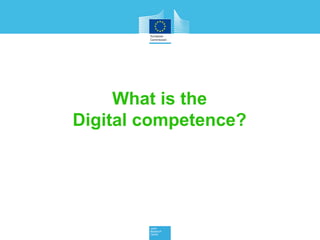 What is the
Digital competence?
 
