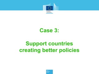 Case 3:
Support countries
creating better policies
e.g. teacher training
and professional
development
 
