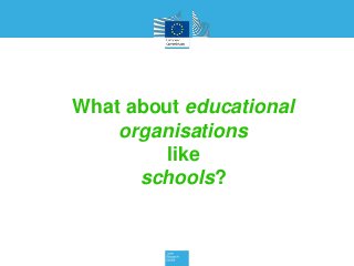 What about educational
organisations
like
schools?
 