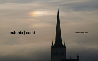 estonia | eesti
 photos greg wass
 