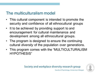 The multiculturalism model
• This cultural component is intended to promote the
security and confidence of all ethnocultur...