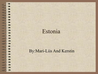 Estonia By:Mari-Liis And Kerstin 