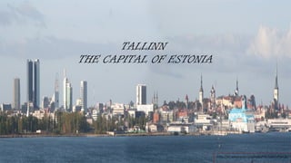 http://et.wikipedia.org/wiki/Pilt:TallinnPan.jp
g
TALLINN
THE CAPITAL OF ESTONIA
 