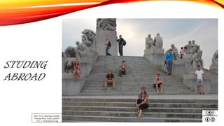 STUDING
ABROAD
http://www.rajaleidja.ee/public
/Suunaja/Karj_rituule_pildid/3
1/Lk_2_illustratsioon3.jpg
 