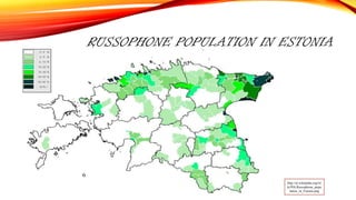 RUSSOPHONE POPULATION IN ESTONIA
http://et.wikipedia.org/wi
ki/Pilt:Russophone_popu
lation_in_Estonia.png
 