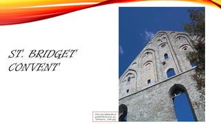 ST. BRIDGET
CONVENT
http://et.wikipedia.or
g/wiki/Pilt:Kosciol_sw_
Katarzyny,_Tallin.jpg
 