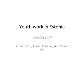 Youth work in Estonia 19th Oct 2007 Lindia, Gerd, Elina, Anneliis, Annika and Aili 