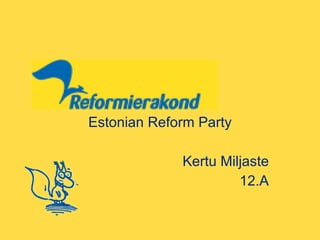 Estonian Reform Party Kertu Miljaste 12.A 