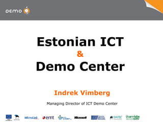 Estonian ICT & Demo Center Indrek Vimberg Managing Director of ICT Demo Center 