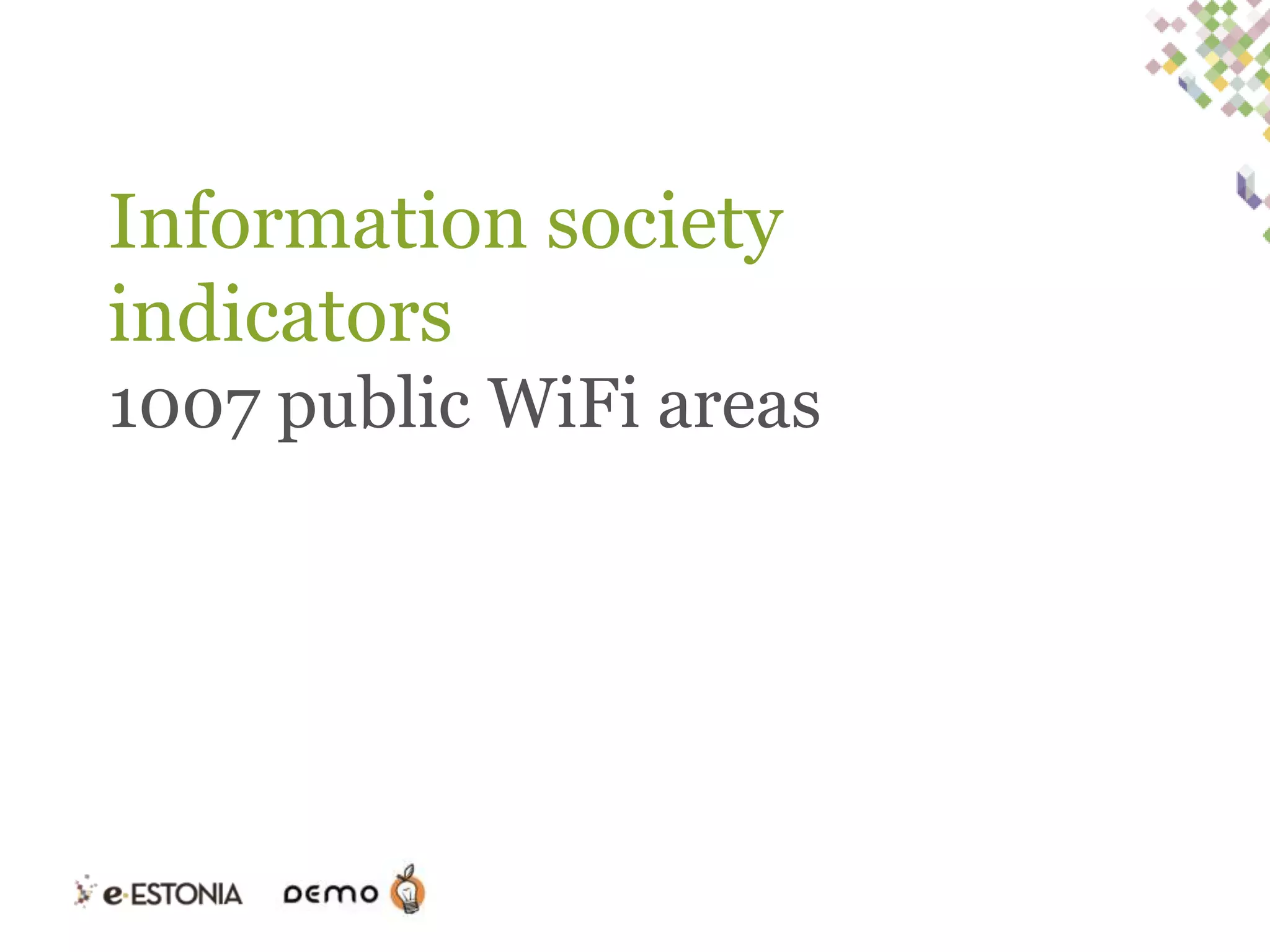 Information society
indicators
1007 public WiFi areas

 