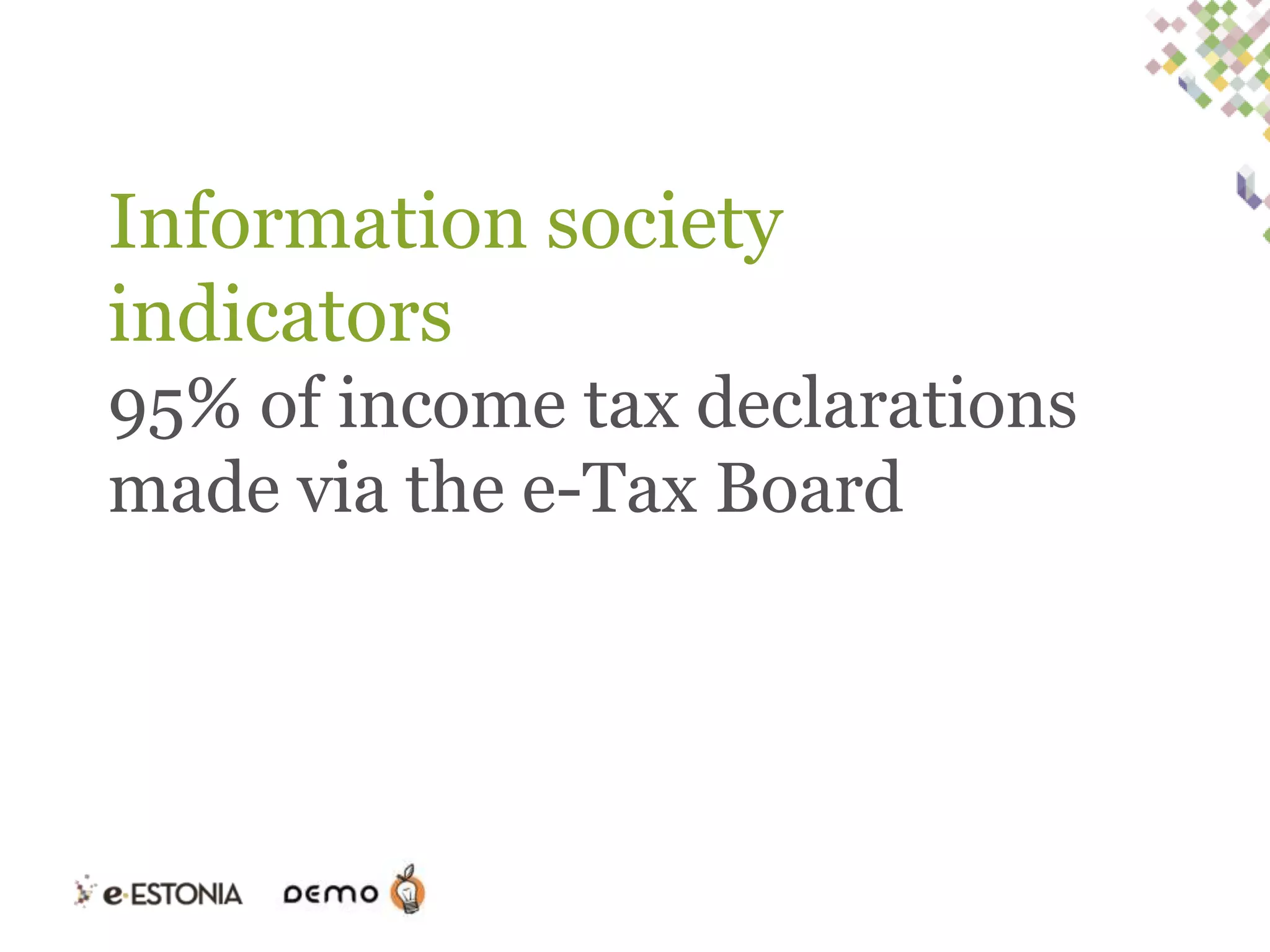 Information society
indicators
95% of income tax declarations
made via the e-Tax Board

 