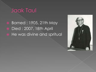    Borned : 1905, 21th May
   Died : 2007, 18th April
   He was divine and spritual
 