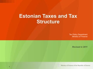 Estonian Taxes and Tax Structure Tax Policy Department Ministry of Finance Revised in 2011 