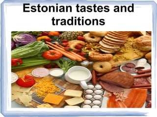 Estonian tastes and
    traditions
 