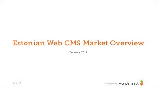 Estonian Web CMS Market Overview
February 2014

Compiled by

 