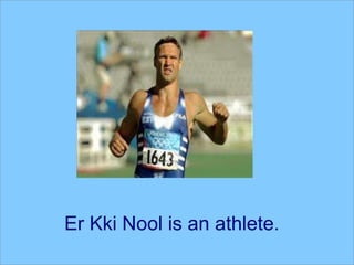 Er Kki Nool is an athlete.
 