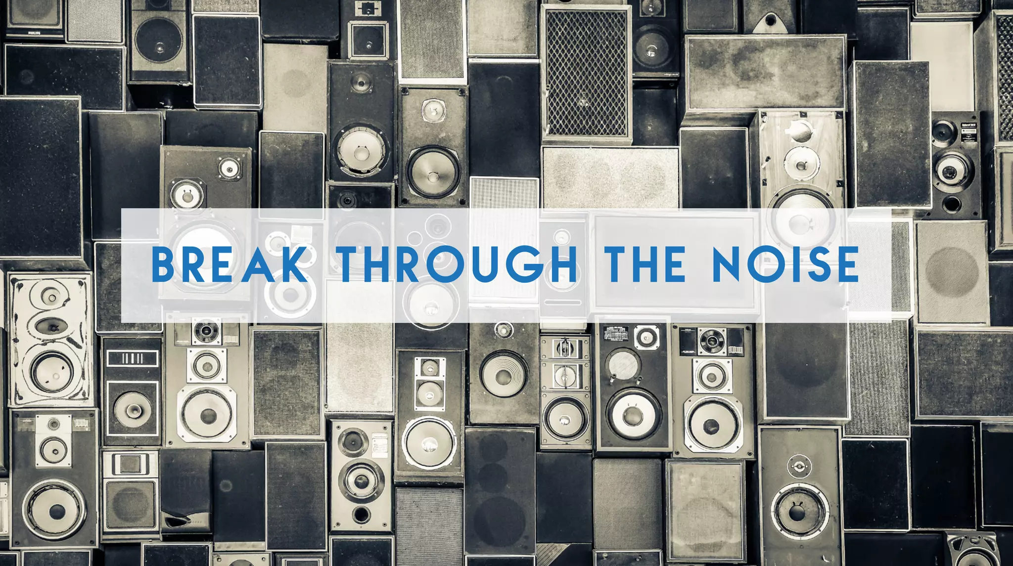 BREAK THROUGH THE NOISE