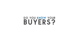 do you know your
buyers?