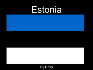 Estonia
By Ross
 