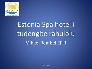 Estonia Spa hotelli
tudengite rahulolu
  Mihkel Rembel EP-1



         Pärnu 2012
 