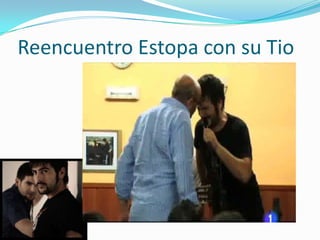 Reencuentro Estopa con su Tio
 