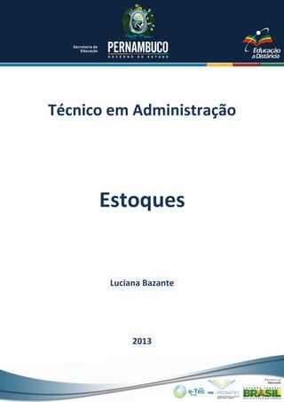 Técnico em Administração
Luciana Bazante
2013
Estoques
 